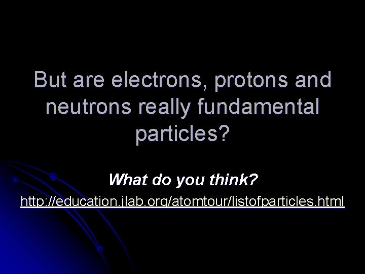 But are electrons, protons and neutrons really fundamental particles? What do you think? http: But are electrons, protons and neutrons really fundamental particles? What do you think? http: