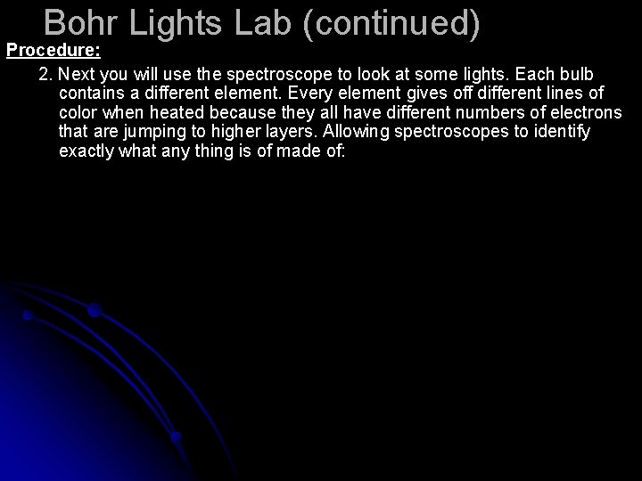Bohr Lights Lab (continued) Procedure: 2. Next you will use the spectroscope to look Bohr Lights Lab (continued) Procedure: 2. Next you will use the spectroscope to look