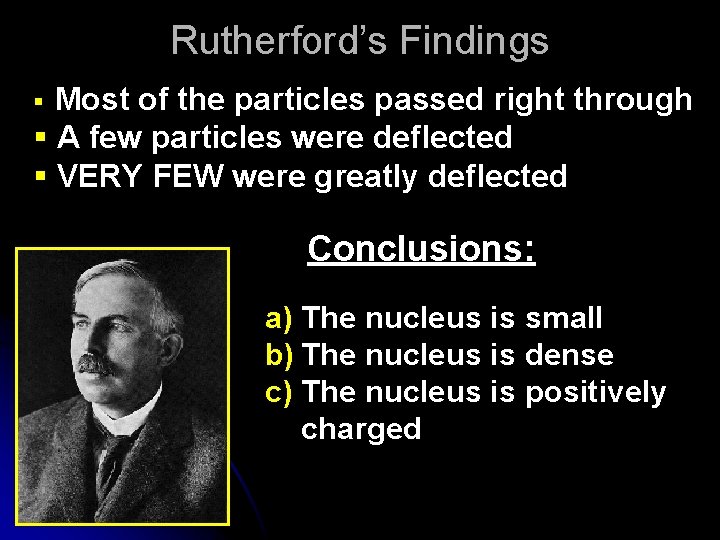 Rutherford’s Findings Most of the particles passed right through § A few particles were Rutherford’s Findings Most of the particles passed right through § A few particles were