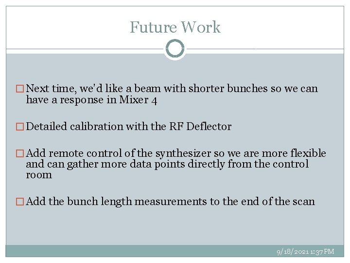 Future Work � Next time, we’d like a beam with shorter bunches so we