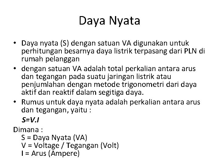 Daya Nyata • Daya nyata (S) dengan satuan VA digunakan untuk perhitungan besarnya daya