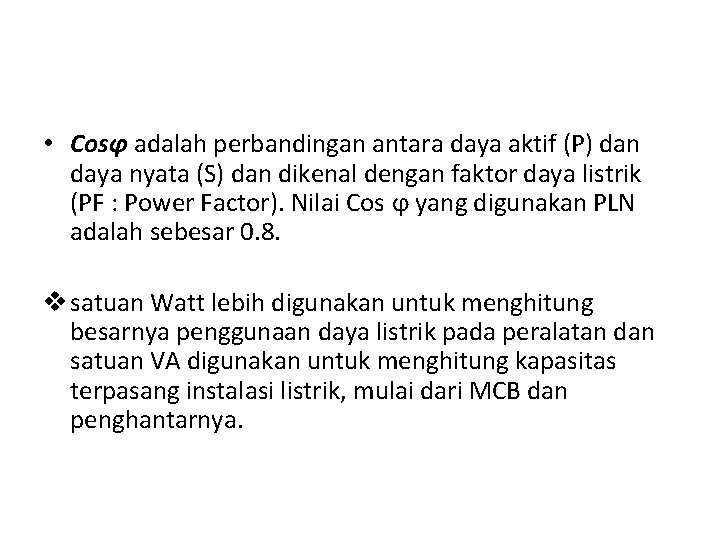  • Cosφ adalah perbandingan antara daya aktif (P) dan daya nyata (S) dan