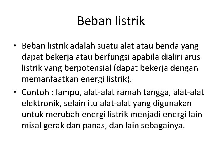 Beban listrik • Beban listrik adalah suatu alat atau benda yang dapat bekerja atau