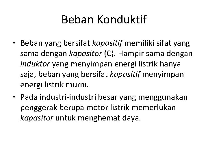 Beban Konduktif • Beban yang bersifat kapasitif memiliki sifat yang sama dengan kapasitor (C).