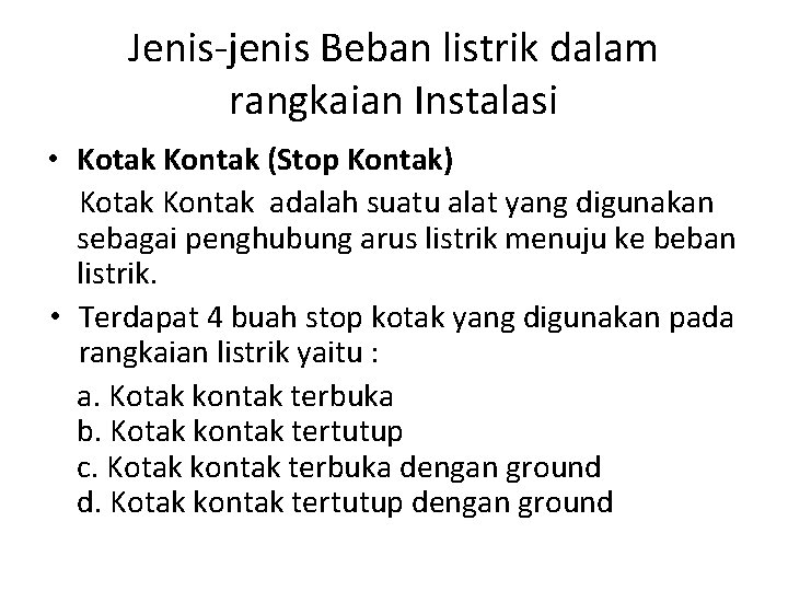 Jenis-jenis Beban listrik dalam rangkaian Instalasi • Kotak Kontak (Stop Kontak) Kotak Kontak adalah
