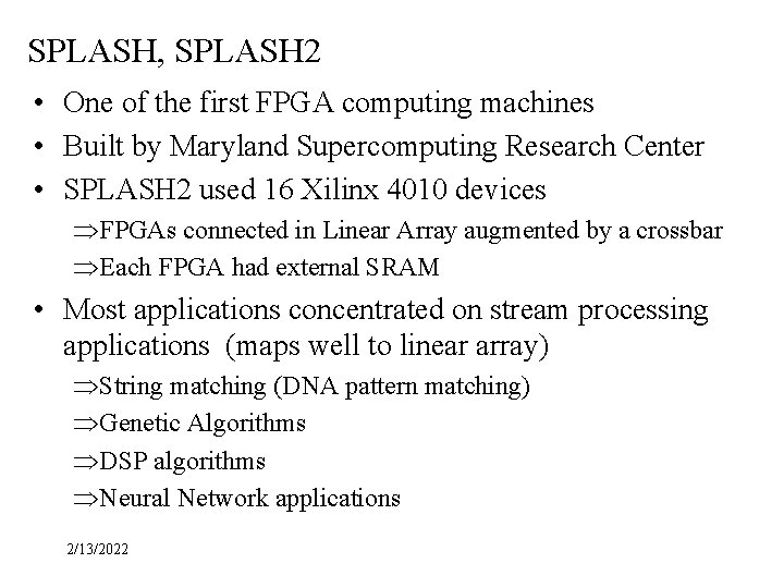 SPLASH, SPLASH 2 • One of the first FPGA computing machines • Built by