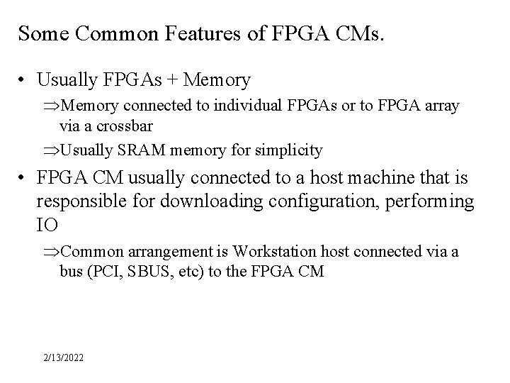 Some Common Features of FPGA CMs. • Usually FPGAs + Memory ÞMemory connected to