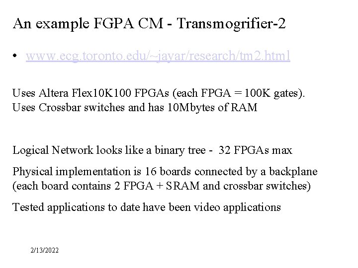 An example FGPA CM - Transmogrifier-2 • www. ecg. toronto. edu/~jayar/research/tm 2. html Uses
