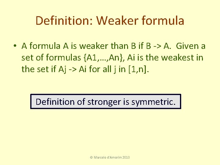 Definition: Weaker formula • A formula A is weaker than B if B ->