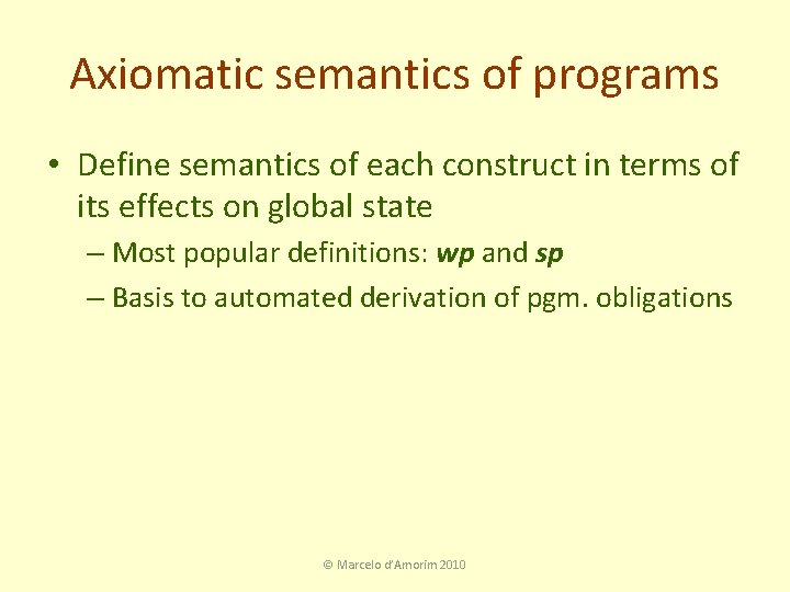 Axiomatic semantics of programs • Define semantics of each construct in terms of its