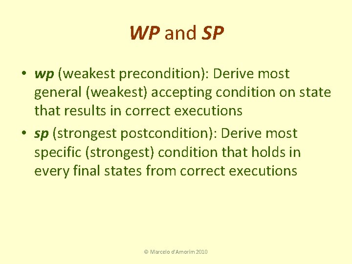 WP and SP • wp (weakest precondition): Derive most general (weakest) accepting condition on