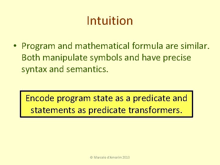 Intuition • Program and mathematical formula are similar. Both manipulate symbols and have precise