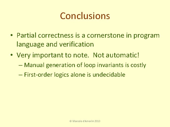 Conclusions • Partial correctness is a cornerstone in program language and verification • Very
