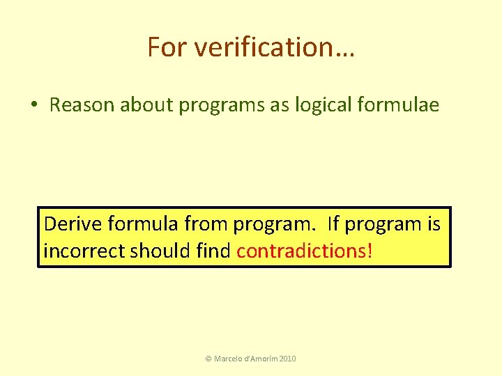 For verification… • Reason about programs as logical formulae Derive formula from program. If