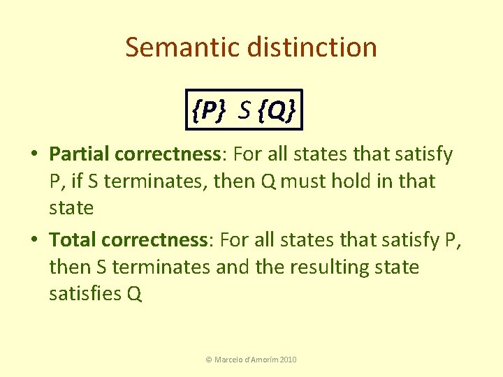 Semantic distinction {P} S {Q} • Partial correctness: For all states that satisfy P,