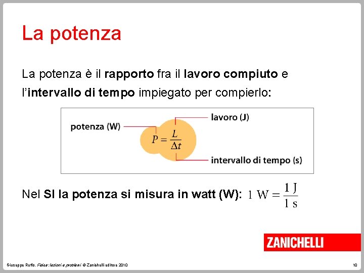 La potenza è il rapporto fra il lavoro compiuto e l’intervallo di tempo impiegato