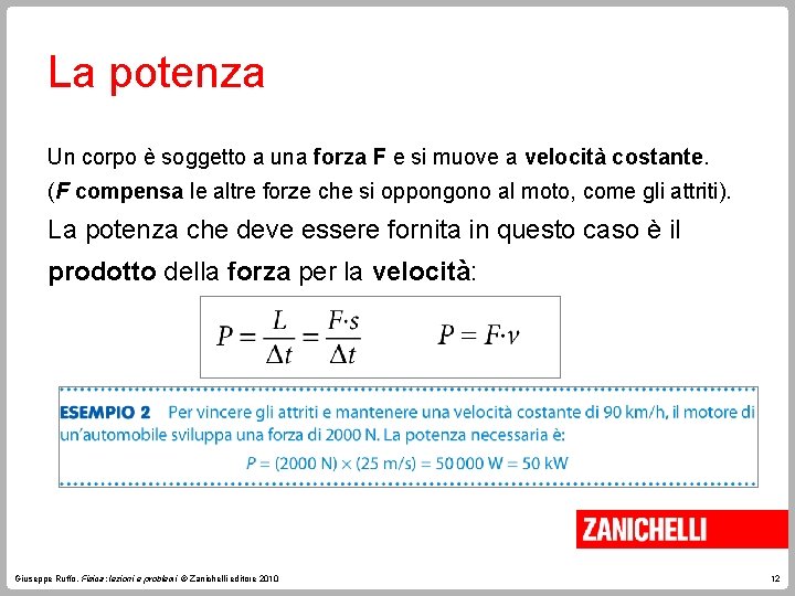 La potenza Un corpo è soggetto a una forza F e si muove a