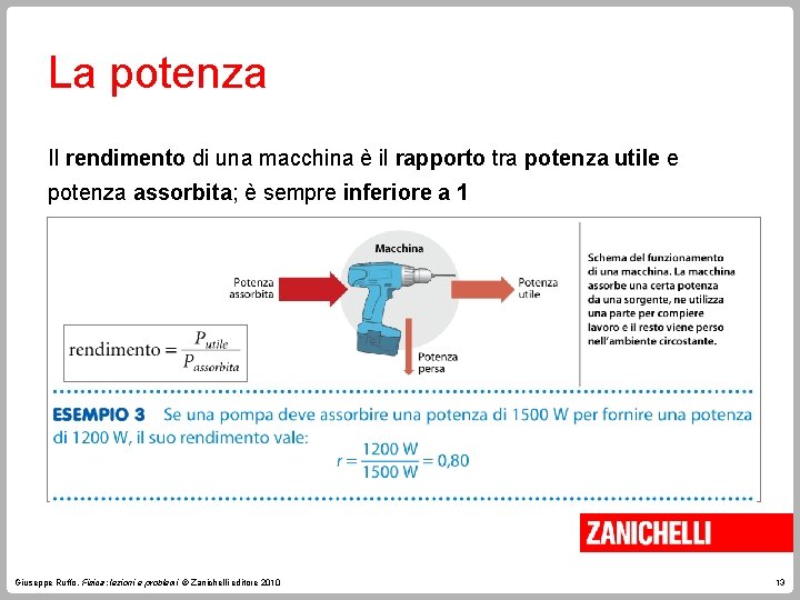 La potenza Il rendimento di una macchina è il rapporto tra potenza utile e