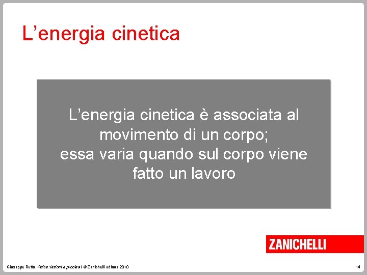 L’energia cinetica è associata al movimento di un corpo; essa varia quando sul corpo