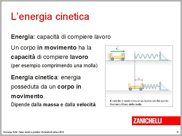 L’energia cinetica Energia: capacità di compiere lavoro Un corpo in movimento ha la capacità