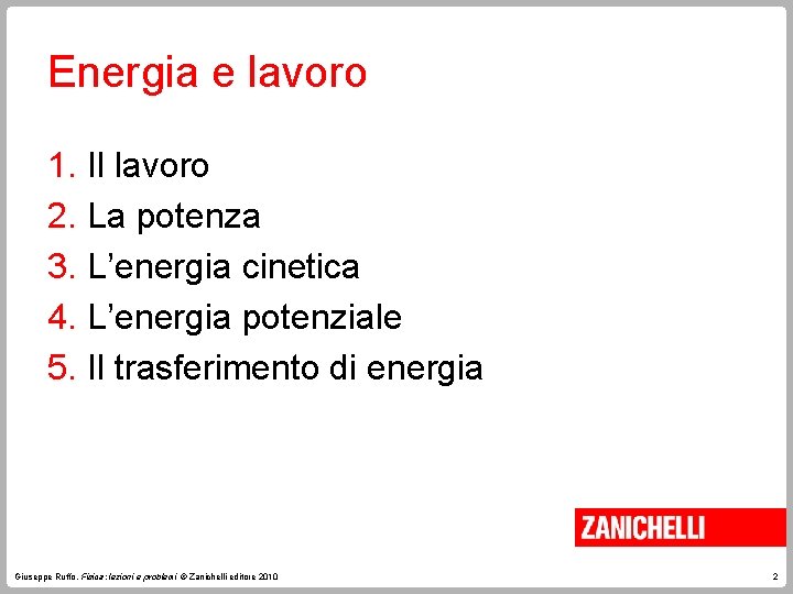 Energia e lavoro 1. Il lavoro 2. La potenza 3. L’energia cinetica 4. L’energia