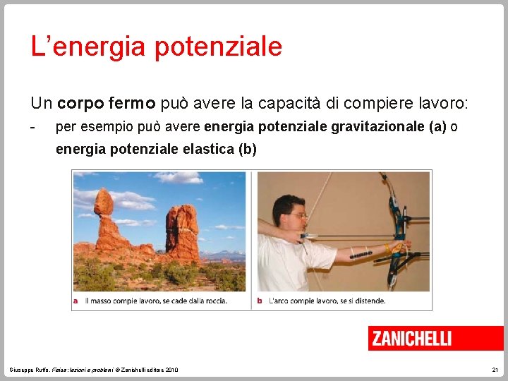 L’energia potenziale Un corpo fermo può avere la capacità di compiere lavoro: - per