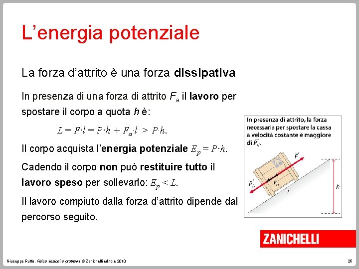 L’energia potenziale La forza d’attrito è una forza dissipativa In presenza di una forza