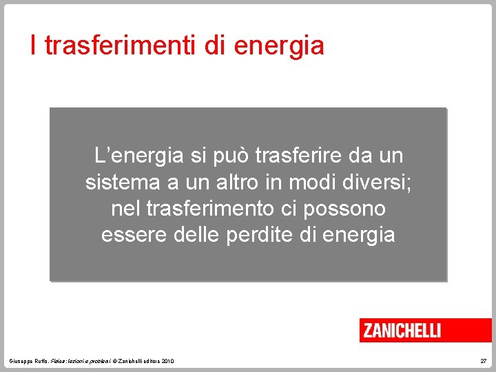 I trasferimenti di energia L’energia si può trasferire da un sistema a un altro