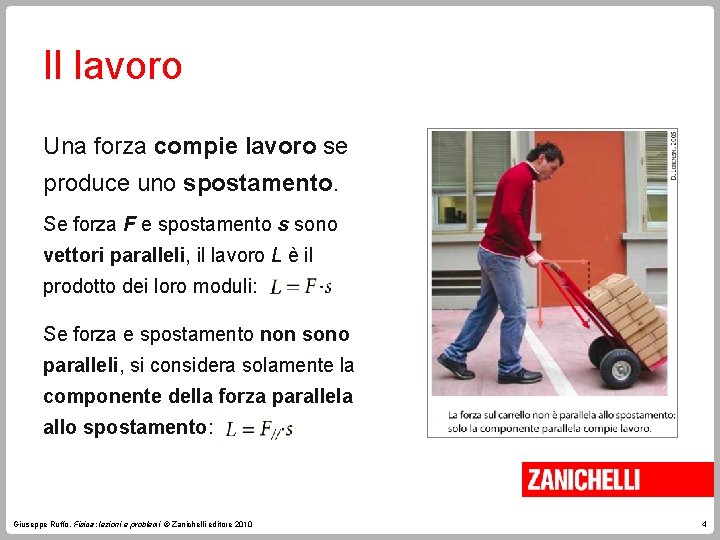 Il lavoro Una forza compie lavoro se produce uno spostamento. Se forza F e