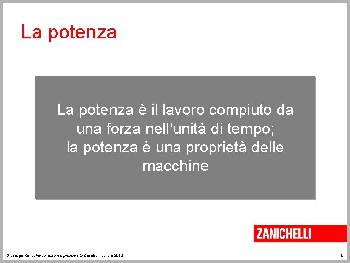 La potenza è il lavoro compiuto da una forza nell’unità di tempo; la potenza