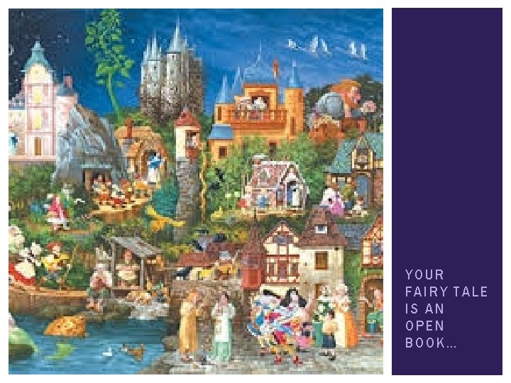 YOUR FA IRY TA LE IS AN OPEN BOOK… 