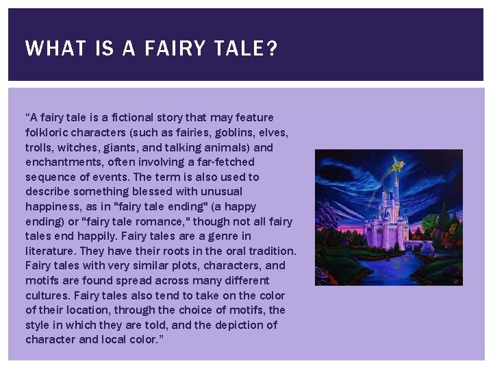 WHAT IS A FAIRY TALE? “A fairy tale is a fictional story that may