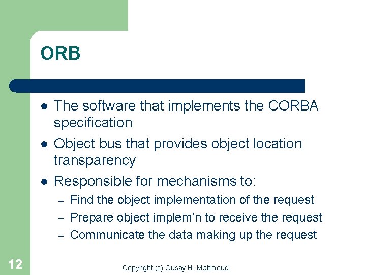 ORB l l l The software that implements the CORBA specification Object bus that