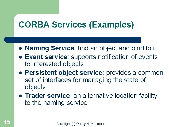 CORBA Services (Examples) l l 15 Naming Service: find an object and bind to