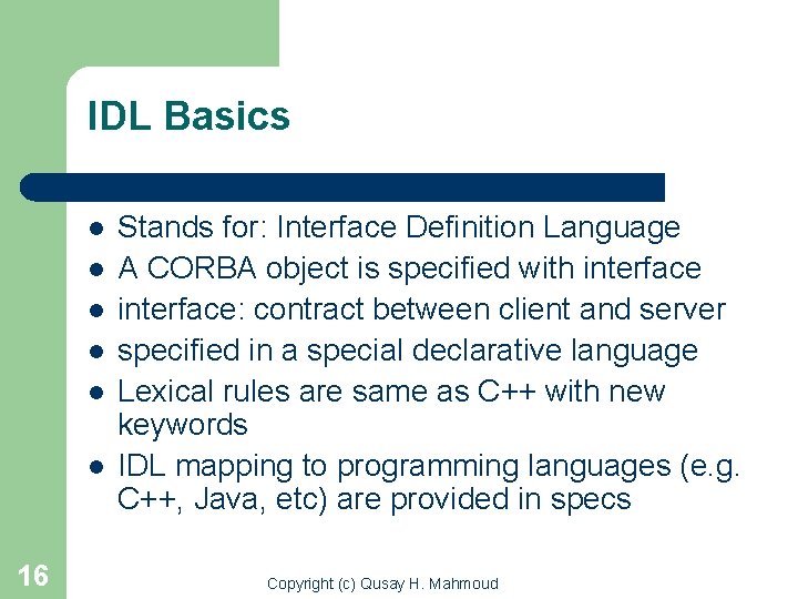 IDL Basics l l l 16 Stands for: Interface Definition Language A CORBA object