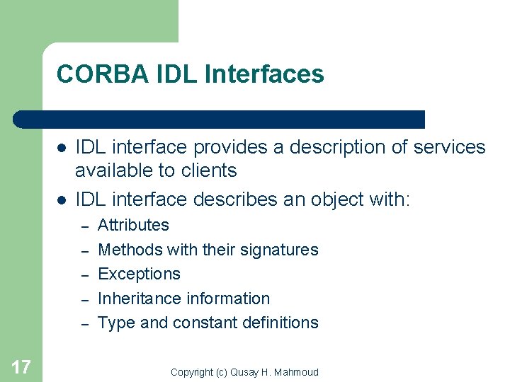 CORBA IDL Interfaces l l IDL interface provides a description of services available to