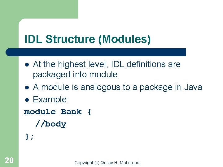 IDL Structure (Modules) At the highest level, IDL definitions are packaged into module. l