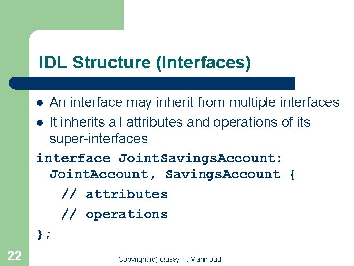 IDL Structure (Interfaces) An interface may inherit from multiple interfaces l It inherits all