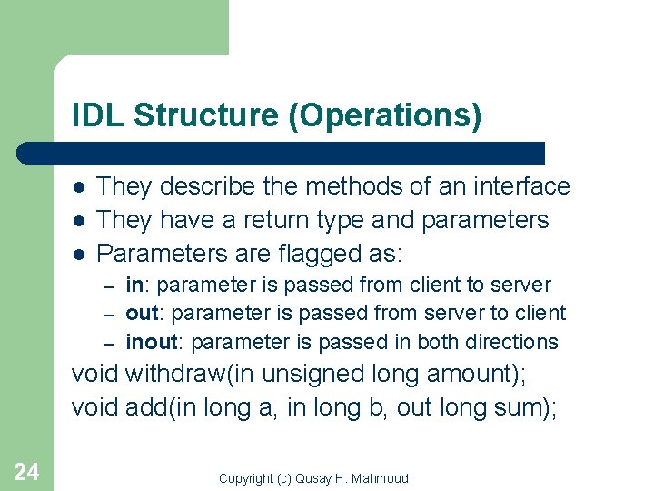 IDL Structure (Operations) l l l They describe the methods of an interface They