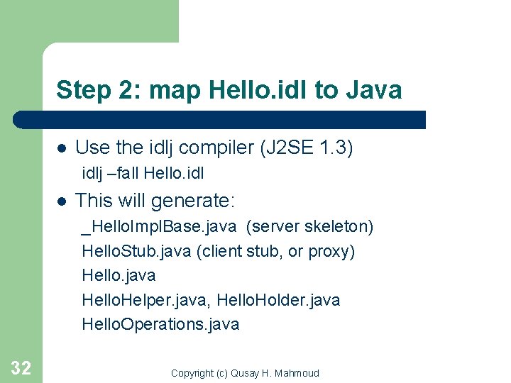 Step 2: map Hello. idl to Java l Use the idlj compiler (J 2
