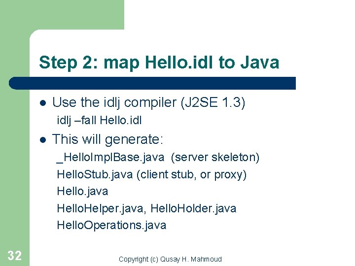 Step 2: map Hello. idl to Java l Use the idlj compiler (J 2