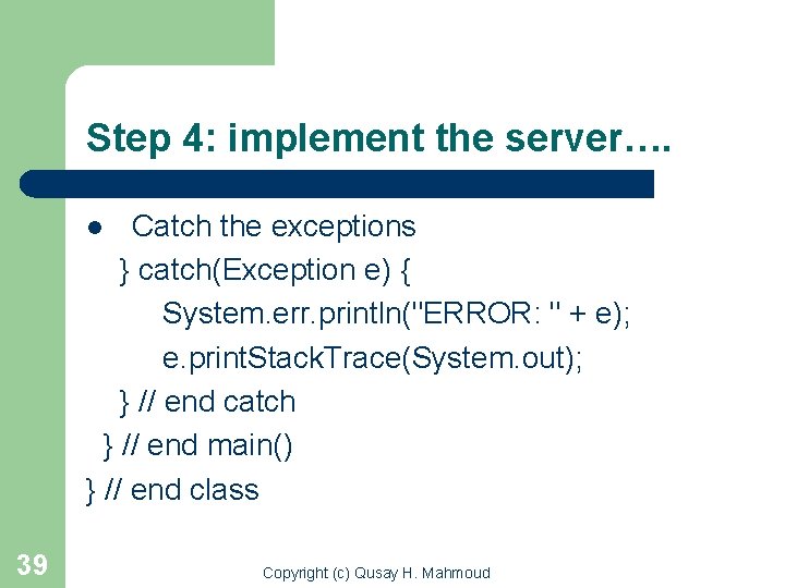 Step 4: implement the server…. Catch the exceptions } catch(Exception e) { System. err.