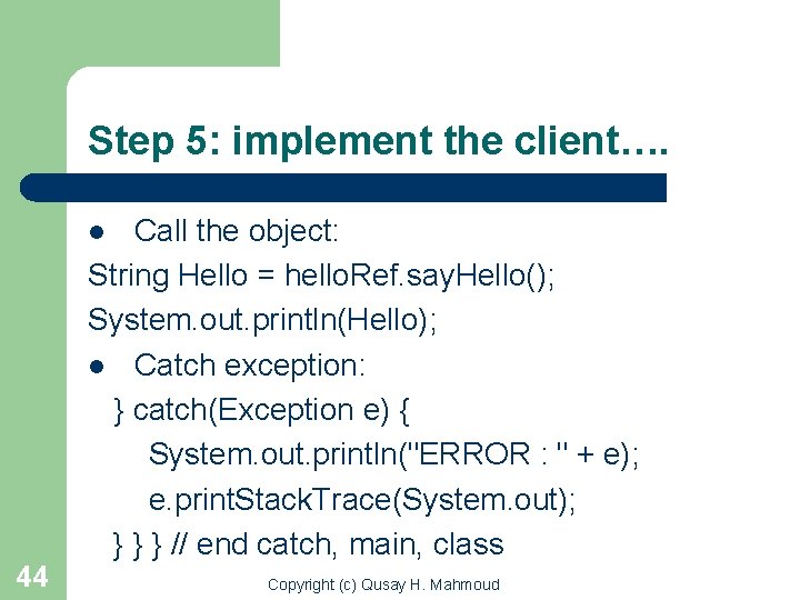 Step 5: implement the client…. Call the object: String Hello = hello. Ref. say.