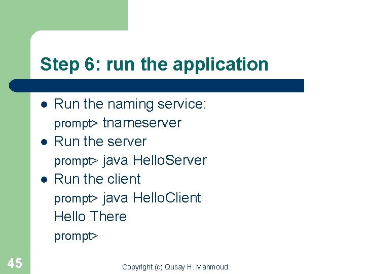 Step 6: run the application l l l Run the naming service: prompt> tnameserver