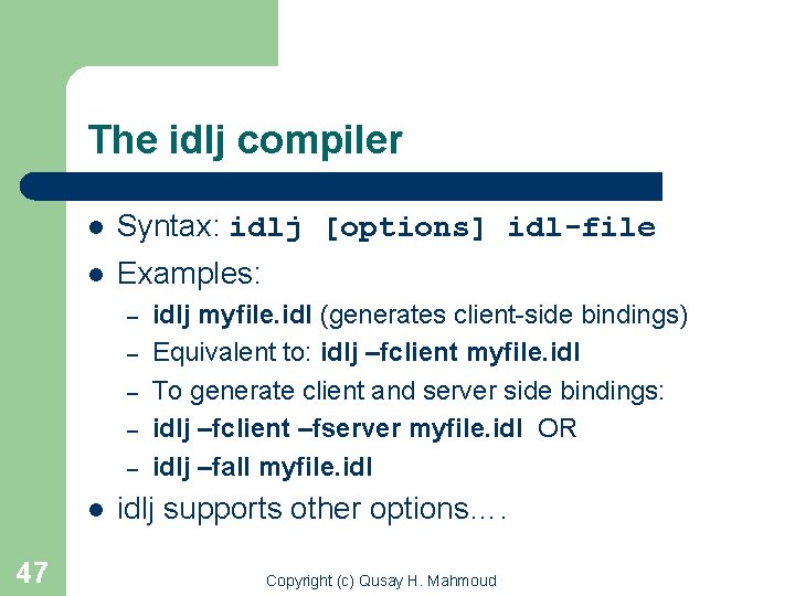 The idlj compiler l Syntax: idlj [options] idl-file l Examples: – – – l
