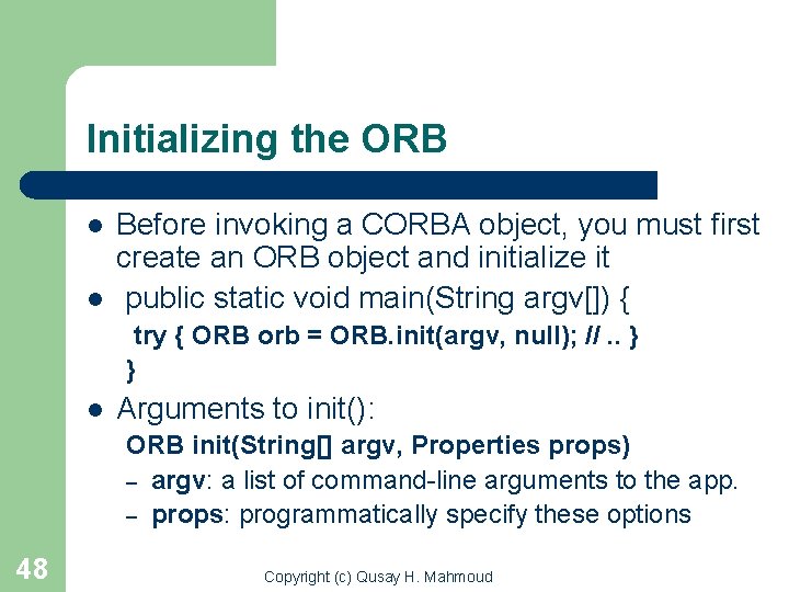 Initializing the ORB l l Before invoking a CORBA object, you must first create