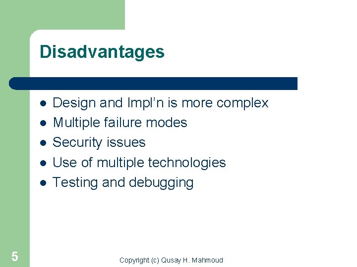 Disadvantages l l l 5 Design and Impl’n is more complex Multiple failure modes