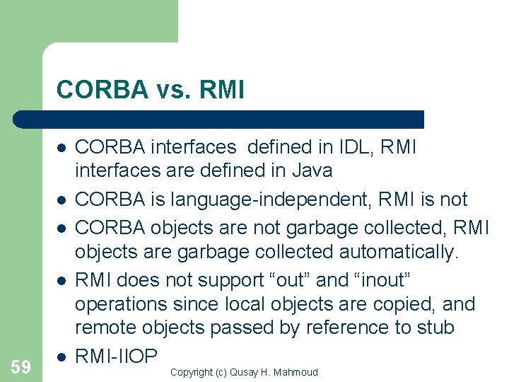 CORBA vs. RMI l l 59 l CORBA interfaces defined in IDL, RMI interfaces