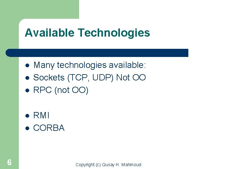 Available Technologies l l l 6 Many technologies available: Sockets (TCP, UDP) Not OO