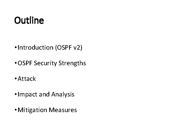 Outline • Introduction (OSPF v 2) • OSPF Security Strengths • Attack • Impact